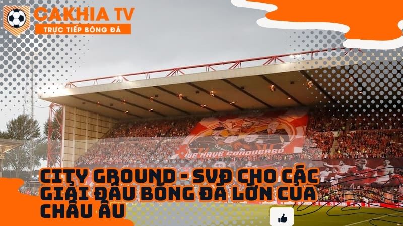 City Ground tổ chức sự kiện đỉnh cao xem tại cakhia